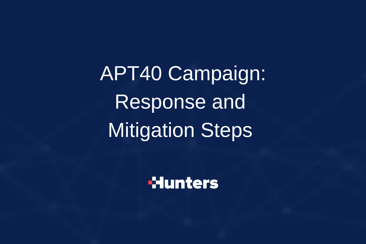 The APT40 Campaign: Rapid Response & Recommended Mitigation Steps