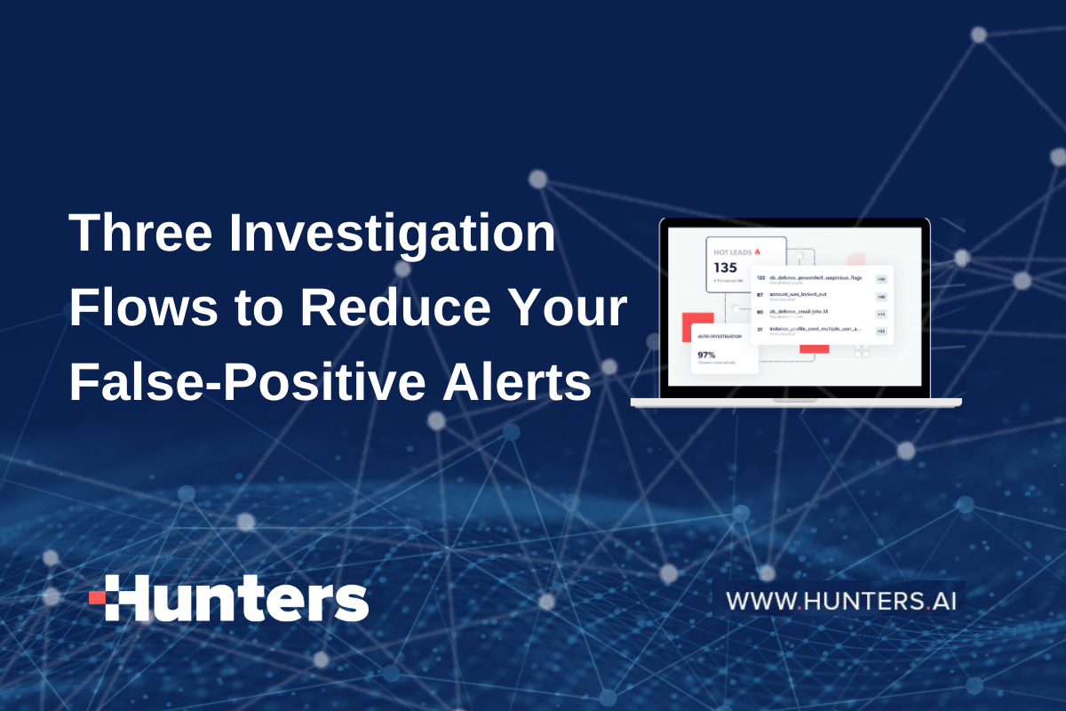Three Investigation Flows to Reduce Your False-Positive Alerts