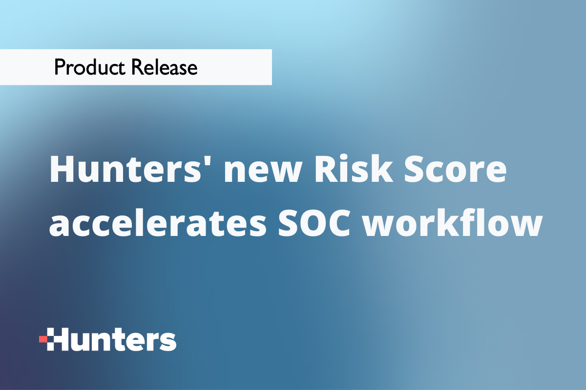 New Risk Score accelerates SOC workflow